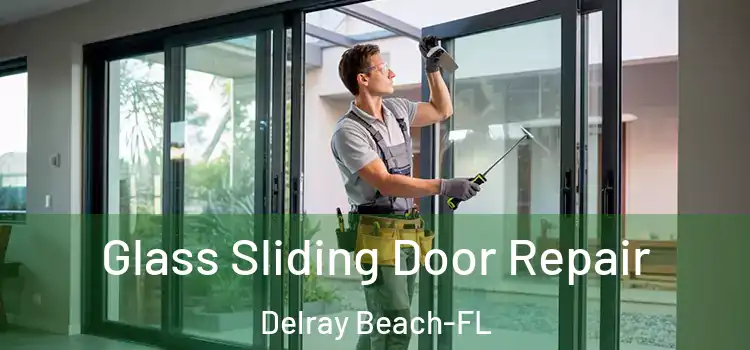  Glass Sliding Door Repair Delray Beach-FL