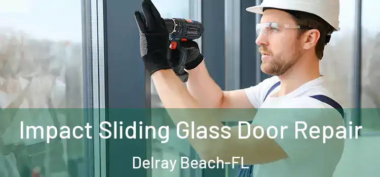  Impact Sliding Glass Door Repair Delray Beach-FL