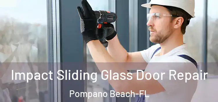  Impact Sliding Glass Door Repair Pompano Beach-FL