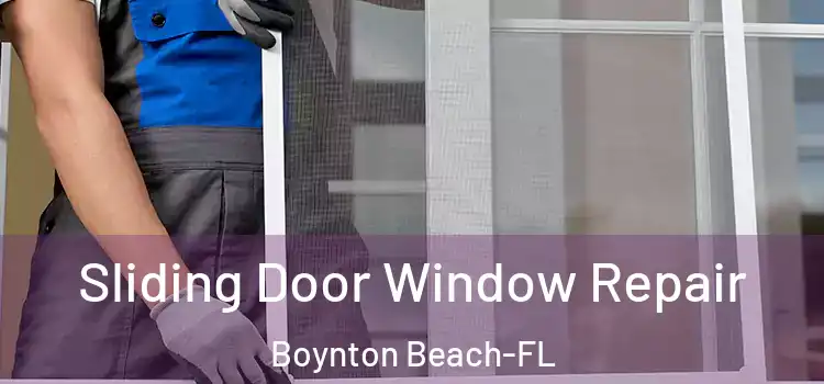  Sliding Door Window Repair Boynton Beach-FL