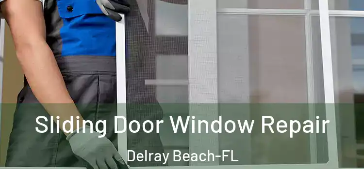  Sliding Door Window Repair Delray Beach-FL