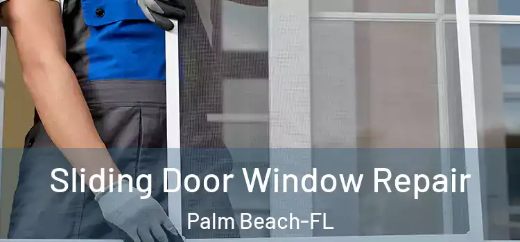  Sliding Door Window Repair Palm Beach-FL